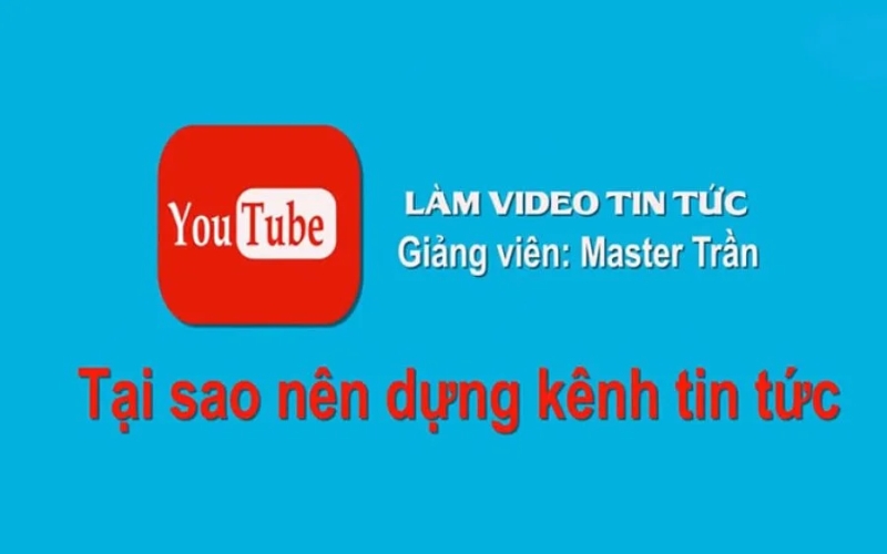 khóa học làm video tin tức trên Youtube của Master Tran