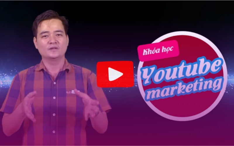 khóa học Marketing trên Youtube của Nguyễn Quốc Anh