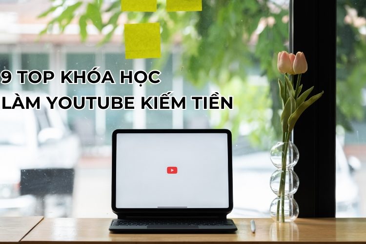 top khóa học làm youtube kiếm tiền