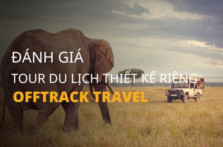 Đánh giá tour du lịch thiết kế riêng của Offtrack