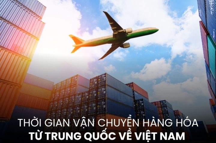 thời gian vận chuyển hàng hóa từ Trung Quốc về Việt Nam