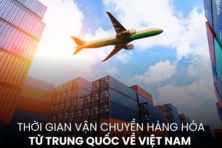 thời gian vận chuyển hàng hóa từ Trung Quốc về Việt Nam